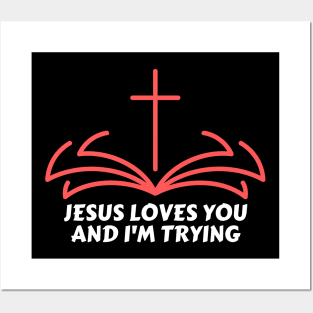 Jesus Loves You And I'm Trying | Funny Christian Posters and Art
